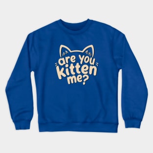 Are You Kitten Me Design Crewneck Sweatshirt